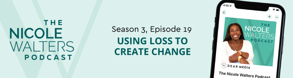 Season 3, Episode 19: Using Loss to Create Change