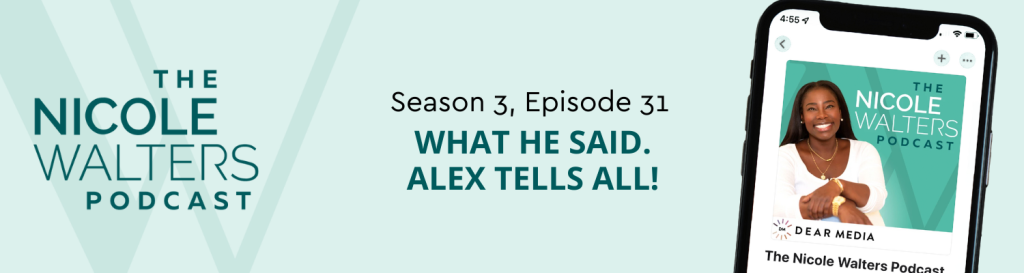 Season 3, Episode 31: What He Said. Alex Tells ALL!