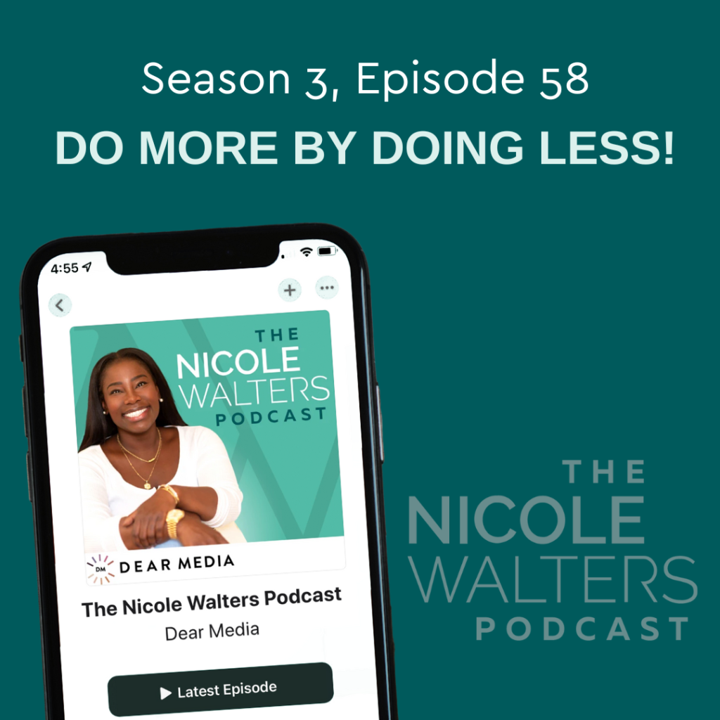 Season 3, Episode 58: Do MORE by doing LESS!