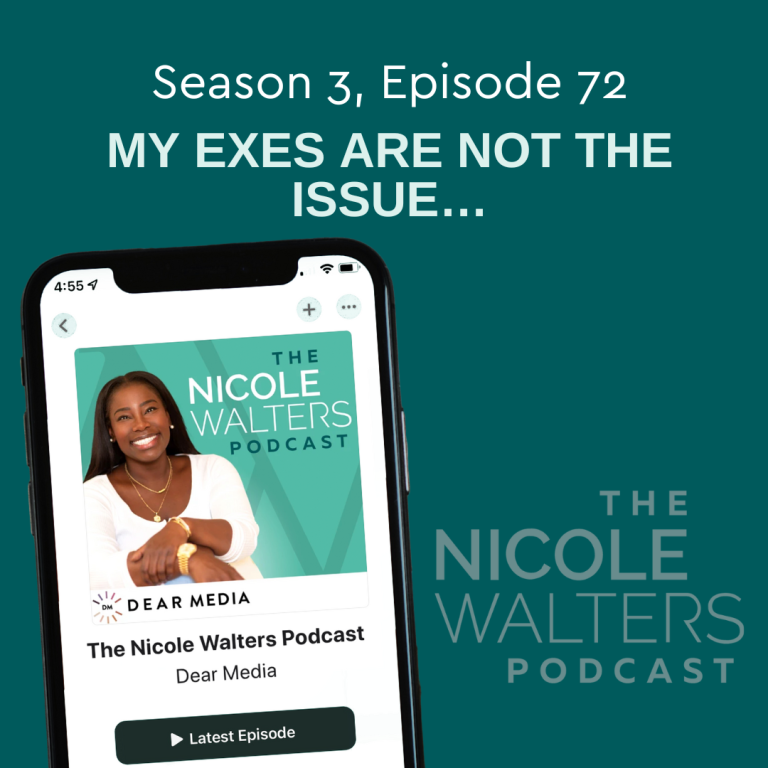 Season 3, Episode 72: My Exes are NOT the issue…